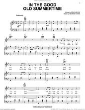 Cover icon of In The Good Old Summertime sheet music for voice, piano or guitar by Ren Shields and George Evans, George Evans and Ren Shields, intermediate skill level