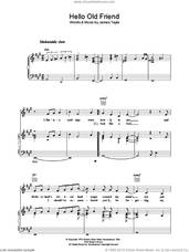 Cover icon of Hello Old Friend sheet music for voice, piano or guitar by James Taylor, intermediate skill level