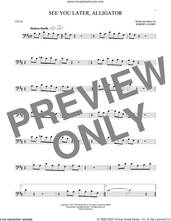Cover icon of See You Later, Alligator sheet music for cello solo by Bill Haley & His Comets and Robert Guidry, intermediate skill level
