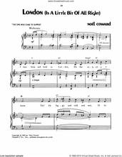 Cover icon of London (Is A Little Bit Of All Right) sheet music for voice, piano or guitar by Noel Coward, intermediate skill level