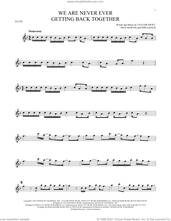 Cover icon of We Are Never Ever Getting Back Together sheet music for flute solo by Taylor Swift, Max Martin and Shellback, intermediate skill level