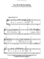 Cover icon of You Give Me Something, (easy) sheet music for piano solo by James Morrison and Francis White, easy skill level