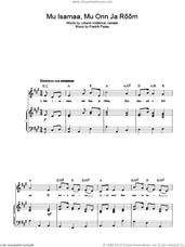 Cover icon of Mu Isamaa, Mu Onn Ja Room (Estonian National Anthem) sheet music for voice, piano or guitar by Fredrik Pacius and Johann Voldemar Jannsen, intermediate skill level