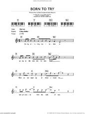 Cover icon of Born To Try sheet music for piano solo (chords, lyrics, melody) by Delta Goodrem and Audius Mtawarira, intermediate piano (chords, lyrics, melody)