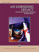 Cover icon of An Unending Legacy (COMPLETE) sheet music for concert band by Barry Milner, easy/intermediate skill level