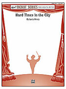 Cover icon of Hard Times in the City (COMPLETE) sheet music for concert band by Larry Henry, beginner skill level