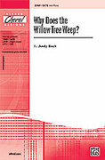 Cover icon of Why Does The Willow Tree Weep? sheet music for choir (SATB: soprano, alto, tenor, bass) by Andy Beck, intermediate skill level
