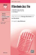 Cover icon of A Gershwin Jazz Trio sheet music for choir (SATB, a cappella) by George Gershwin, Ira Gershwin and Jay Althouse, intermediate skill level
