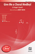 Cover icon of Give Me a Choral Medley! sheet music for choir (SATB: soprano, alto, tenor, bass) by Andy Beck, intermediate skill level