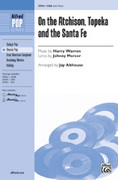 Cover icon of On the Atchison, Topeka and the Santa Fe sheet music for choir (SAB: soprano, alto, bass) by Harry Warren, Johnny Mercer and Jay Althouse, intermediate skill level
