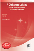 Cover icon of A Christmas Lullaby sheet music for choir (SATB: soprano, alto, tenor, bass) by Donald Moore and Alice Jean Cleator, intermediate skill level