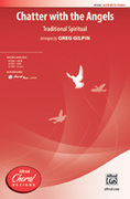 Cover icon of Chatter with the Angels sheet music for choir (SATB: soprano, alto, tenor, bass) by Anonymous and Greg Gilpin, intermediate skill level