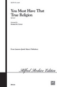 Cover icon of You Must Have That True Religion sheet music for choir (SATB: soprano, alto, tenor, bass) by Anonymous, intermediate skill level