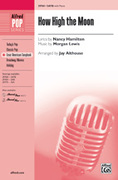 Cover icon of How High the Moon sheet music for choir (SATB: soprano, alto, tenor, bass) by Morgan Lewis and Jay Althouse, intermediate skill level