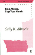 Cover icon of Sing Alleluia, Clap Your Hands sheet music for choir (SATB, a cappella) by Sally K. Albrecht, intermediate skill level