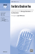 Cover icon of I've Got a Crush on You sheet music for choir (SAB: soprano, alto, bass) by George Gershwin, Ira Gershwin and Jay Althouse, intermediate skill level