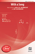 Cover icon of With a Song sheet music for choir (SATB: soprano, alto, tenor, bass) by Sally K. Albrecht and Jay Althouse, intermediate skill level