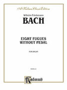 Cover icon of Eight Fugues without Pedal (COMPLETE) sheet music for organ solo by Wilhelm Friedemann Bach, classical score, easy/intermediate skill level