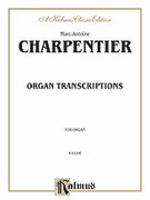 Cover icon of Organ Transcriptions (COMPLETE) sheet music for organ solo by Marc-Antoine Charpentier and Marc-Antoine Charpentier, classical score, easy/intermediate skill level