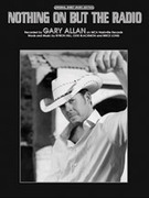 Cover icon of Nothing On but the Radio sheet music for piano, voice or other instruments by Gary Allan, easy/intermediate skill level