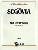 Cover icon of Five Short Works for the Guitar (COMPLETE) sheet music for guitar solo by Andrs Segovia, classical score, intermediate skill level