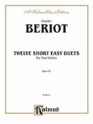Cover icon of Twelve Short Easy Duets, Op. 87 (COMPLETE) sheet music for two violins by Charles de Beriot, classical score, intermediate duet