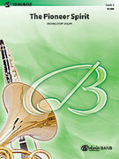 Cover icon of The Pioneer Spirit (COMPLETE) sheet music for concert band by Michael Story, easy skill level