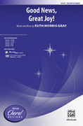 Cover icon of Good News, Great Joy! sheet music for choir (SSA: soprano, alto) by Ruth Morris Gray, intermediate skill level