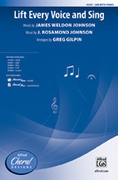 Cover icon of Lift Every Voice and Sing sheet music for choir (SAB: soprano, alto, bass) by J. Rosamond Johnson, James Weldon Johnson and Greg Gilpin, intermediate skill level