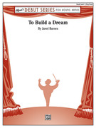 Cover icon of To Build a Dream (COMPLETE) sheet music for concert band by Jared Barnes, intermediate skill level