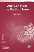 Cover icon of One Can Hear the Falling Snow sheet music for choir (SATB: soprano, alto, tenor, bass) by Greg Gilpin, intermediate skill level
