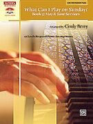 Cover icon of What Can I Play on Sunday?, Book 3: May and June Services: 10 Easily Prepared Piano Arrangements sheet music for piano solo by Anonymous and Cindy Berry, intermediate skill level