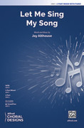 Cover icon of Let Me Sing My Song sheet music for choir (3-Part Mixed) by Jay Althouse, intermediate skill level