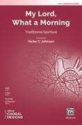 Cover icon of My Lord, What a Morning sheet music for choir (SATB: soprano, alto, tenor, bass) by Anonymous and Victor Johnson, intermediate skill level