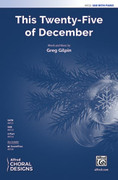 Cover icon of This Twenty-Five of December sheet music for choir (SAB: soprano, alto, bass) by Greg Gilpin, intermediate skill level