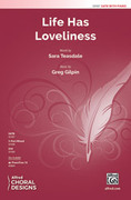 Cover icon of Life Has Loveliness sheet music for choir (SATB: soprano, alto, tenor, bass) by Greg Gilpin and Sara Teasdale, intermediate skill level
