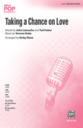 Cover icon of Taking a Chance on Love sheet music for choir (SATB: soprano, alto, tenor, bass) by John LaTouche, Vernon Duke, Ted Fetter and Kirby Shaw, intermediate skill level