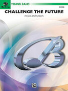 Cover icon of Challenge the Future sheet music for concert band (full score) by Michael Story and Michael Story, easy skill level