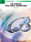 Cover icon of To Forge the New Frontier sheet music for concert band (full score) by Ralph Ford, easy skill level