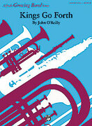 Cover icon of Kings Go Forth sheet music for concert band (full score) by John O'Reilly, easy/intermediate skill level