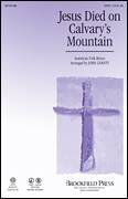 Cover icon of Jesus Died On Calvary's Mountain sheet music for choir (SATB: soprano, alto, tenor, bass) by John Leavitt and Miscellaneous, intermediate skill level