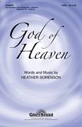 Cover icon of God Of Heaven sheet music for choir (SATB: soprano, alto, tenor, bass) by Heather Sorenson, intermediate skill level