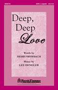 Cover icon of Deep, Deep Love sheet music for choir (SATB: soprano, alto, tenor, bass) by Lee Dengler and Herb Frombach, intermediate skill level