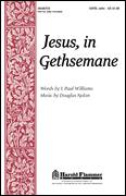 Cover icon of Jesus, In Gethsemane sheet music for choir (SATB: soprano, alto, tenor, bass) by Douglas Nolan and J. Paul Williams, intermediate skill level