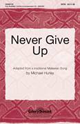 Cover icon of Never Give Up sheet music for choir (SATB: soprano, alto, tenor, bass) by Michael Hurley and Miscellaneous, intermediate skill level