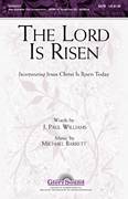 Cover icon of The Lord Is Risen sheet music for choir (SATB: soprano, alto, tenor, bass) by J. Paul Williams and Michael Barrett, intermediate skill level