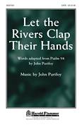 Cover icon of Let The Rivers Clap Their Hands sheet music for choir (SATB: soprano, alto, tenor, bass) by John Purifoy, intermediate skill level