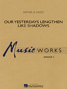 Cover icon of Our Yesterdays Lengthen Like Shadows (COMPLETE) sheet music for concert band by Samuel R. Hazo, intermediate skill level