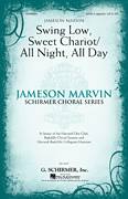 Cover icon of Swing Low, Sweet Chariot / All Night, All Day sheet music for choir (SATB: soprano, alto, tenor, bass) by Jameson Marvin, intermediate skill level