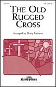 Cover icon of The Old Rugged Cross sheet music for choir (SAB: soprano, alto, bass) by Rev. George Bennard and Doug Andrews, intermediate skill level